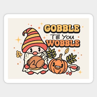 Gobble Til You Wobble Magnet